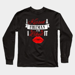 I kissed a fireman and I liked it Long Sleeve T-Shirt